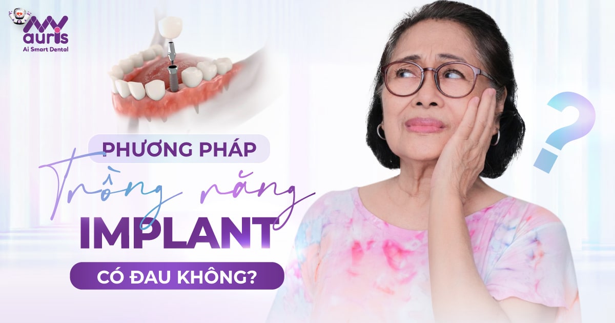 Trồng răng Implant có đau không? 4 yếu tố ảnh hưởng - Nha Khoa My Auris