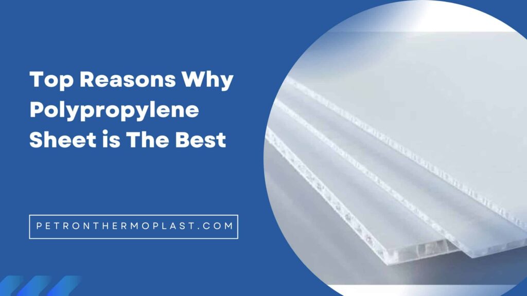 Top Reasons Why Polypropylene Sheet is the Best Material for your Project - Petron Thermoplast