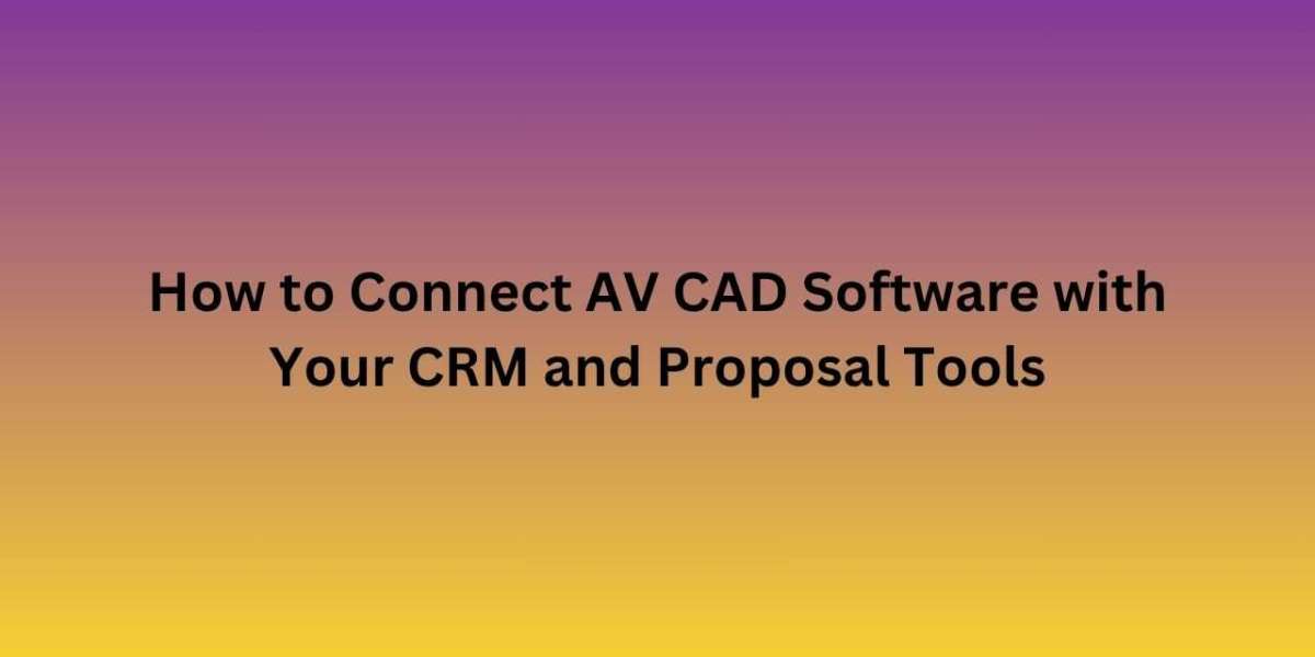 How to Connect AV CAD Software with Your CRM and Proposal Tools