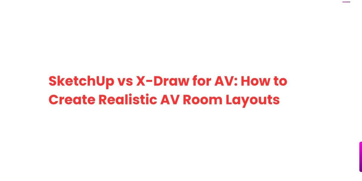 SketchUp vs X-Draw for AV: How to Create Realistic AV Room Layouts