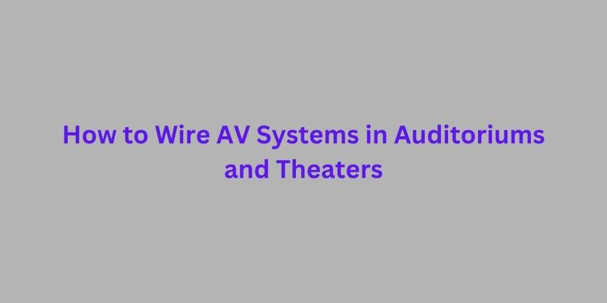 How to Wire AV Systems in Auditoriums and Theaters
