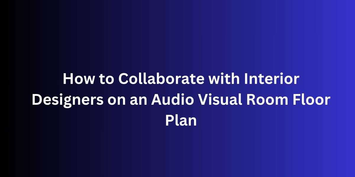 How to Collaborate with Interior Designers on an Audio Visual Room Floor Plan