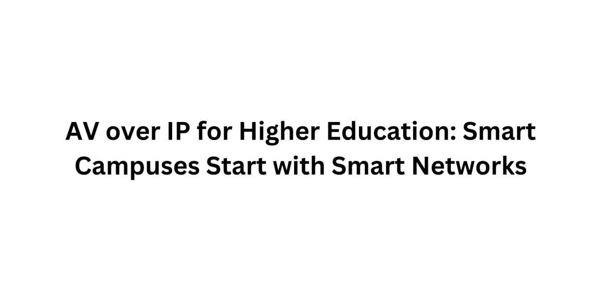 AV over IP for Higher Education: Smart Campuses Start with Smart Networks