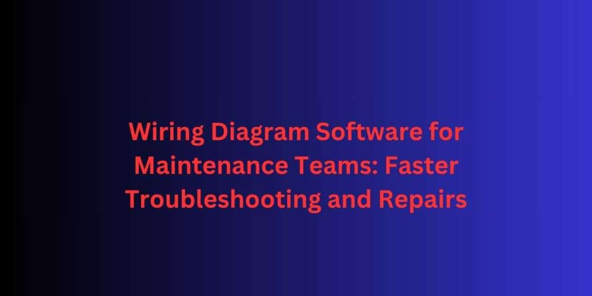 Wiring Diagram Software for Maintenance Teams: Faster Troubleshooting and Repairs