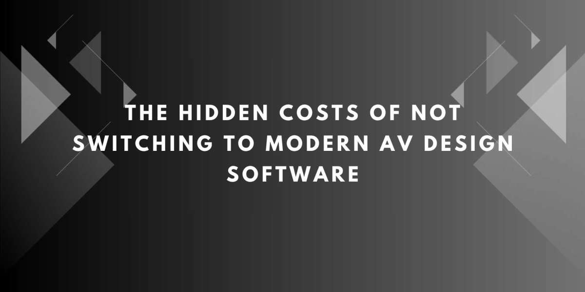 The Hidden Costs of Not Switching to Modern AV Design Software
