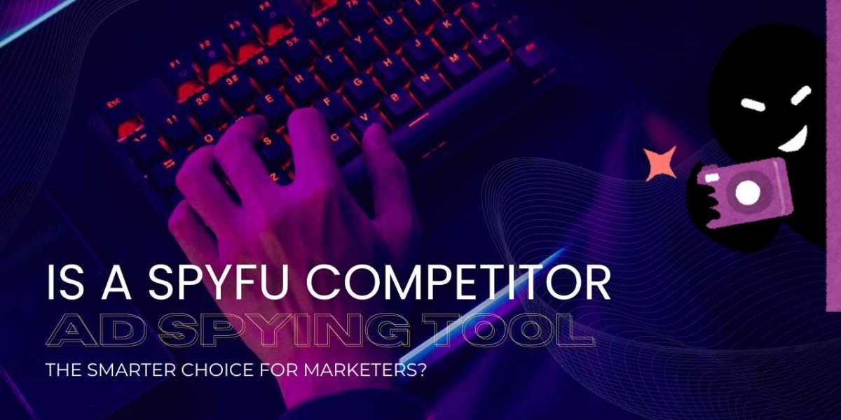 Is a SpyFu Competitor Ad Spying Tool the Smarter Choice for Marketers?