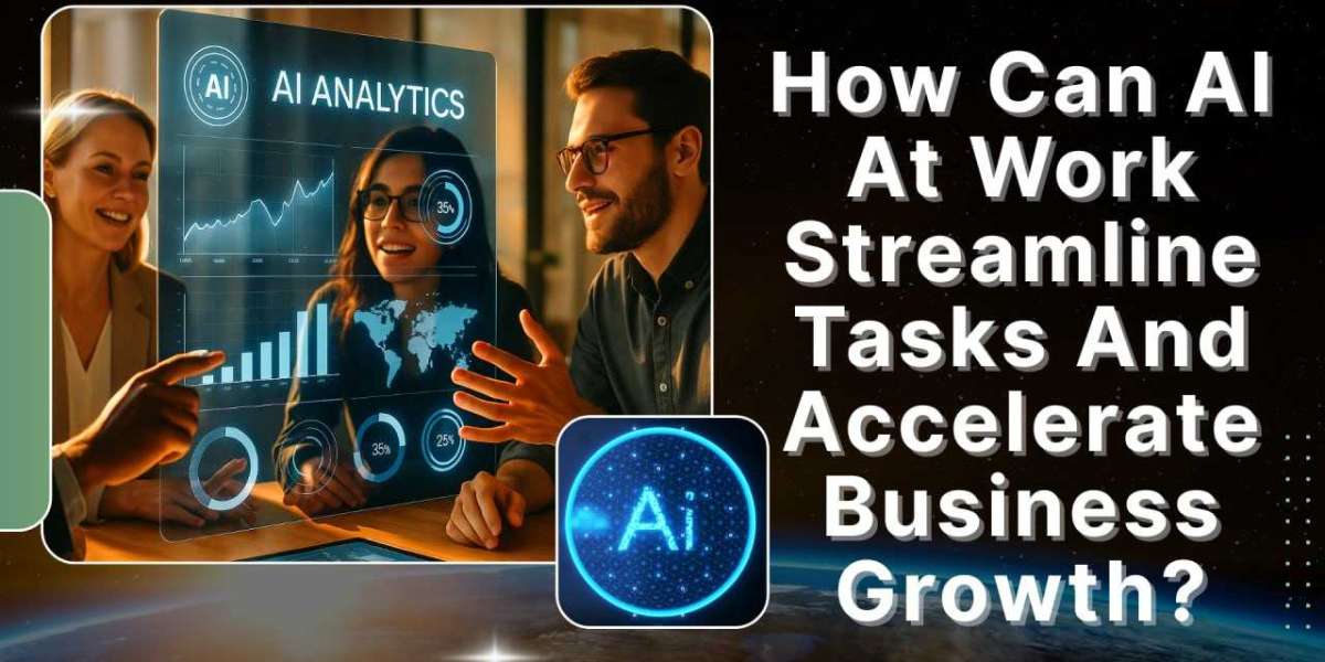 How Can AI At Work Streamline Tasks And Accelerate Business Growth?