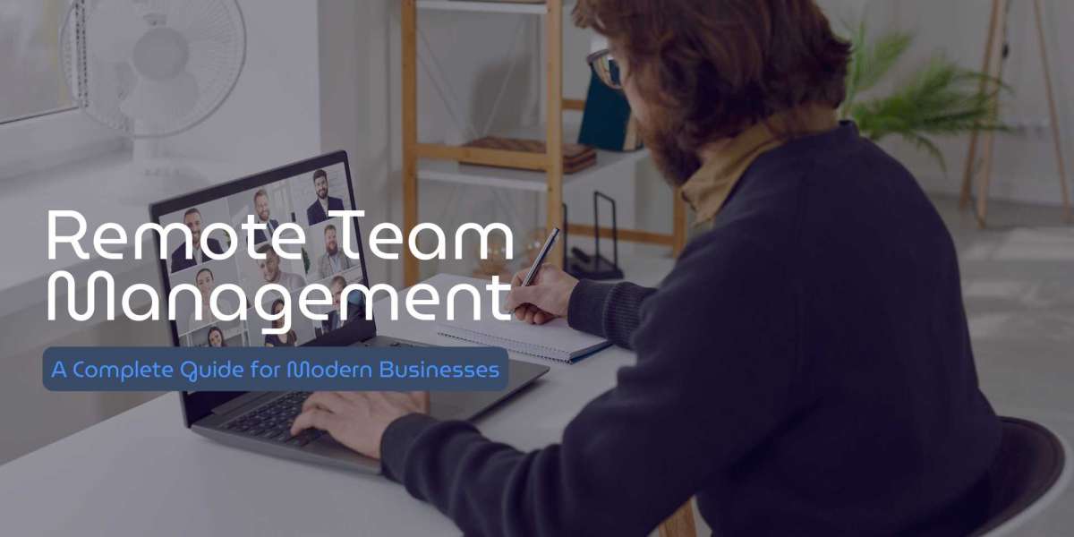 Remote Team Management: A Complete Guide for Modern Businesses